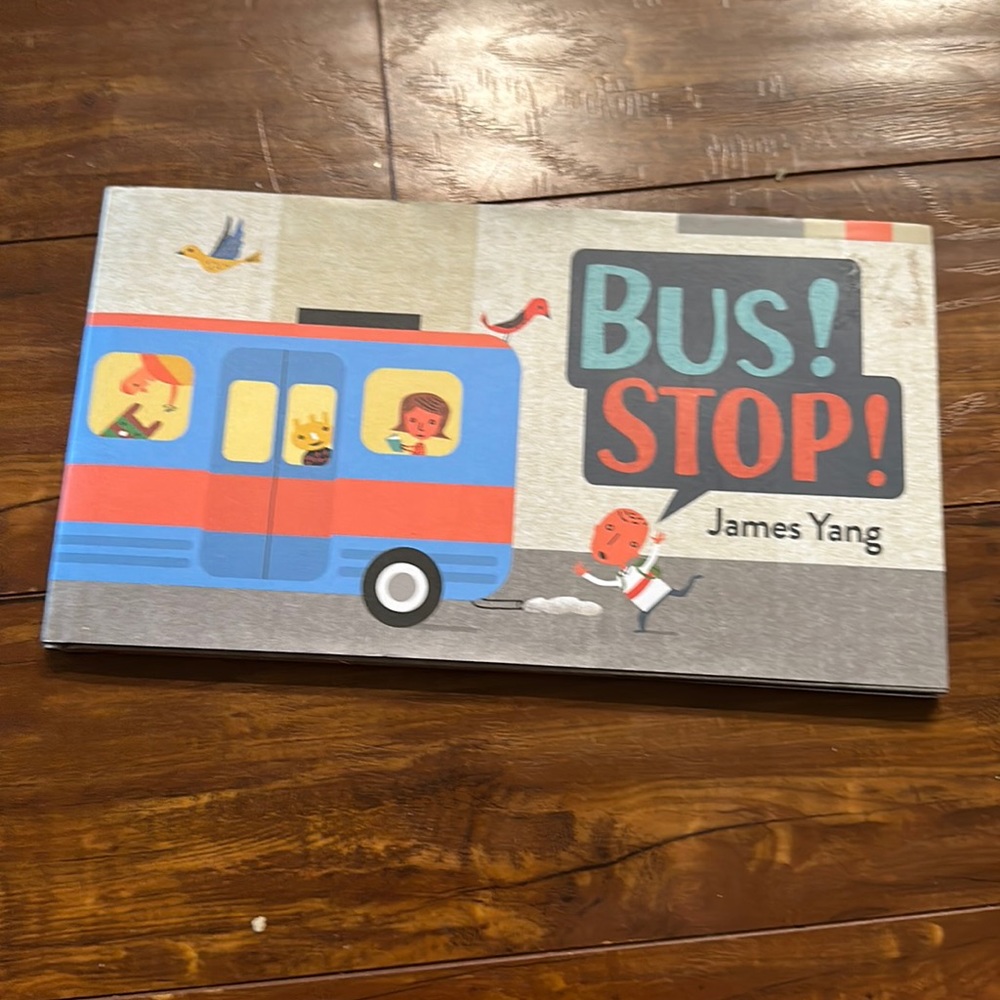 Bus! Stop!
Author: James Yang Children’s HC picture book